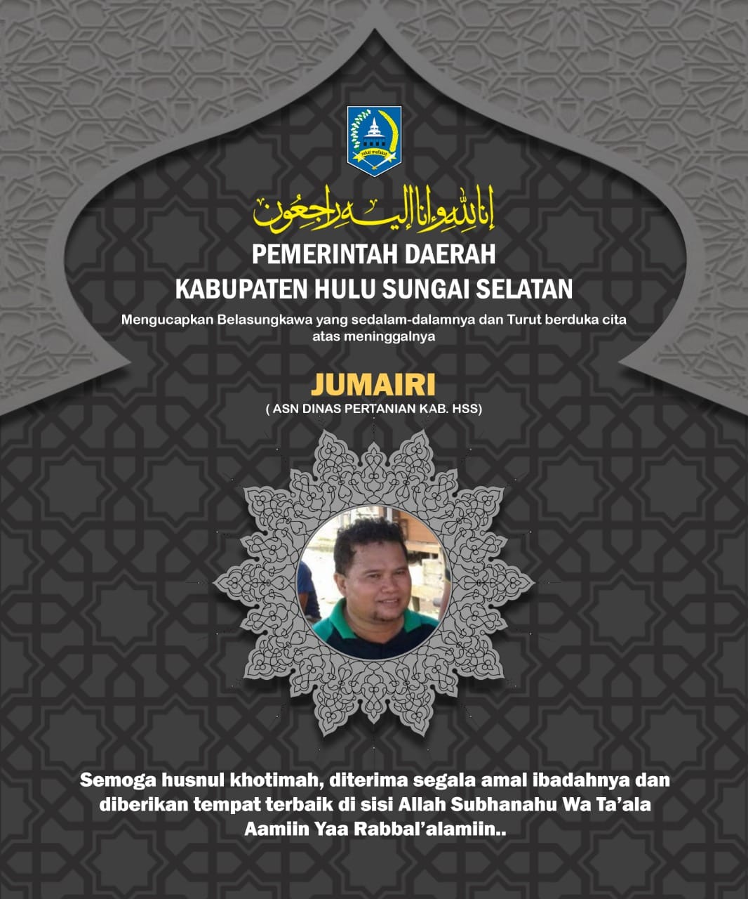 Pemerintah Kabupaten Hulu Sungai Selatan mengucapkan turut berbelasungkawa atas meninggalnya Jumairi (ASN Dinas Pertanian Hss ) Semoga Almarhum husnul khotimah dan keluarga yang ditinggalkan diberikan ketabahan. Aamiin..