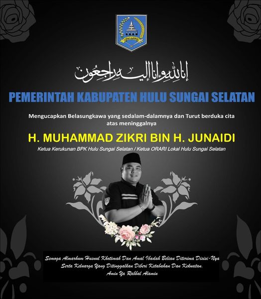 Pemerintah Kabupaten Hulu Sungai Selatan mengucapkan Belasungkawa yang sedalam-dalamnya atas meninggalnya H. Muhammad Zikri Bin H. Junaidi