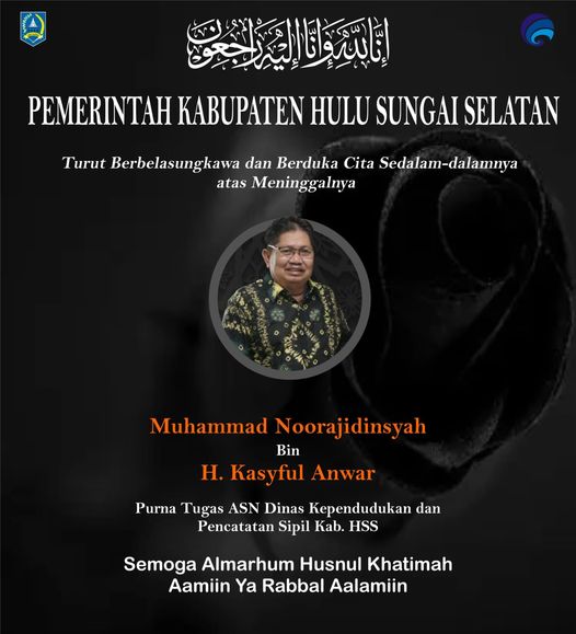 Pemkab Hulu Sungai Selatan turut berduka cita atas meninggalnya Muhammad Noorajidinsyah Bin H. Kasyful Anwar Semoga Almarhum Husnul Khatimah  Aamiin Yaa Rabbal’alamiin..