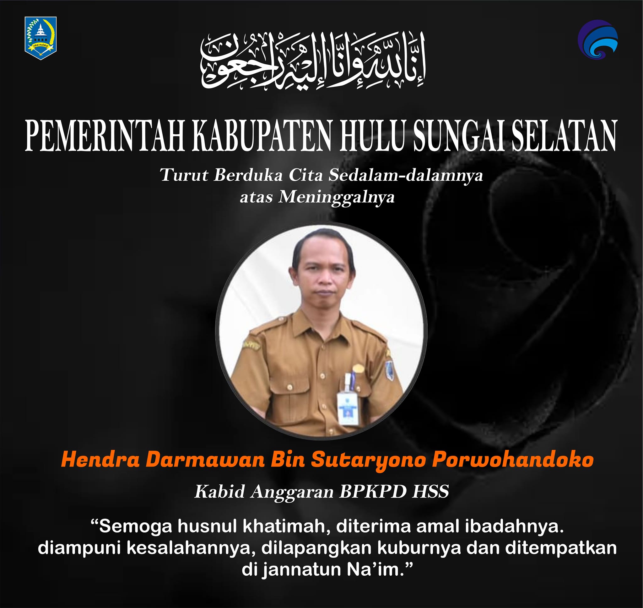 PEMKAB HSS TURUT BERDUKA CITA SEDALAM-DALAMNYA ATAS MENINGGALNYA HENDRA DARMAWAN BIN SUTARYONO PORWOHANDOKO (KABID ANGGARAN BPKPD HSS) SEMOGA ALMARHUM HUSNUL KHATIMAH AAMIIN YAA RABBAL’ALAMIIN..