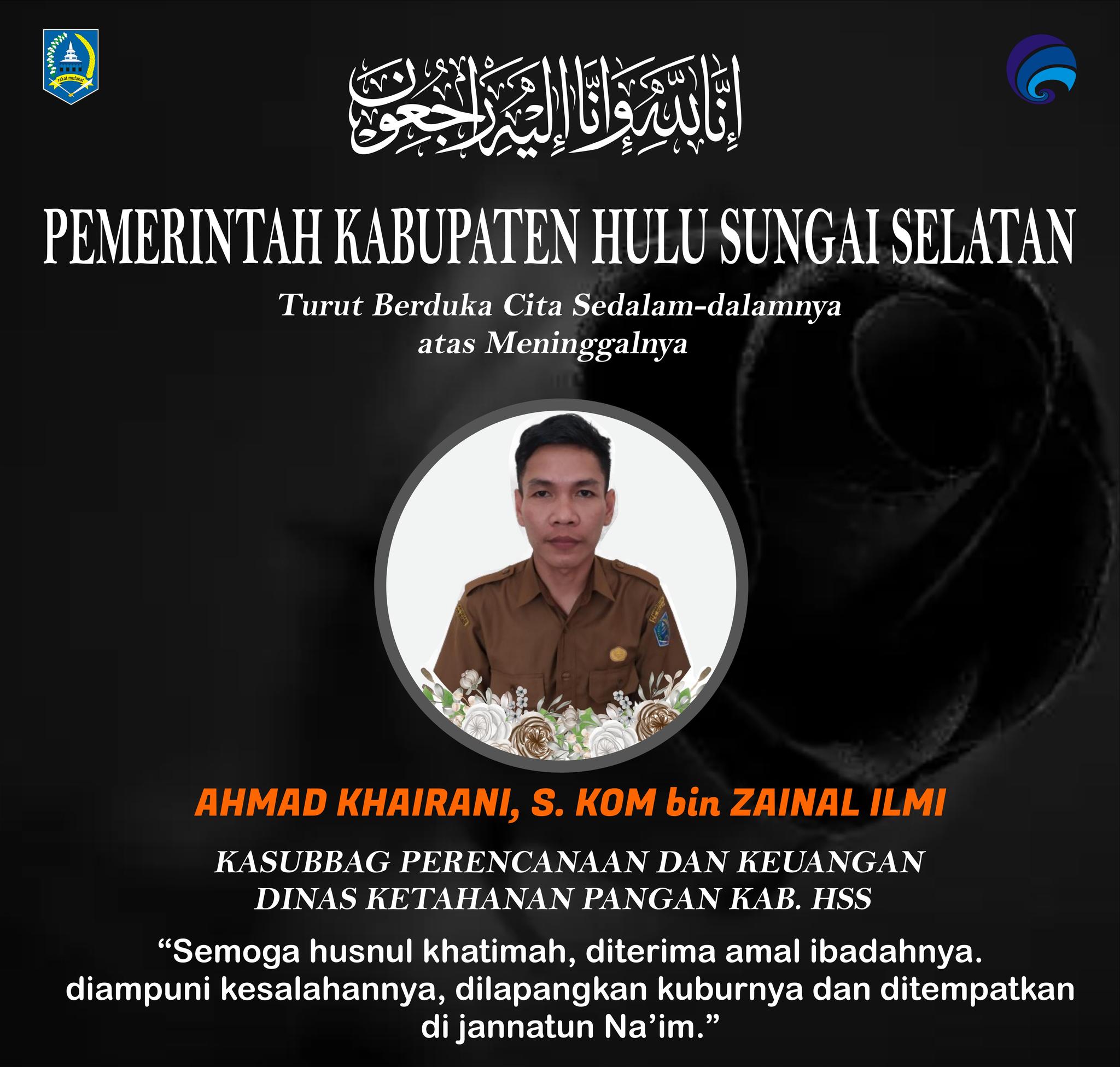 PEMKAB HSS TURUT BERDUKA CITA SEDALAM-DALAMNYA ATAS MENINGGALNYA AHMAD KHAIRANI, S. KOM BIN ZAINAL ILMI (KASUBBAG PERENCANAAN DAN KEUANGAN DINAS KETAHANAN PANGAN KAB. HSS) SEMOGA ALMARHUM HUSNUL KHATIMAH AAMIIN YAA RABBAL’ALAMIIN..